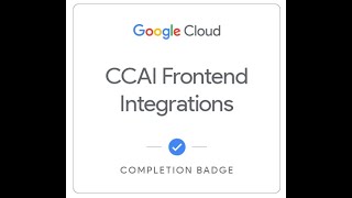 CCAI Frontend Integrations  completion badge [upl. by Laroc644]