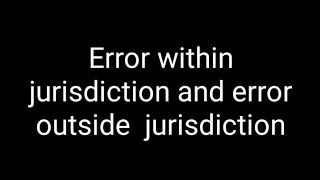 Discuss the statement there is no difference between error within jurisdiction and error outside [upl. by Aubrie]