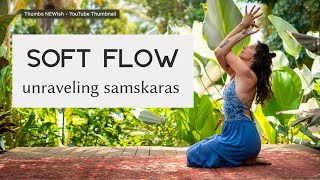 Unraveling Samskaras  Break Free from Habitual Patterns  Soft Yoga Flow [upl. by Salter]