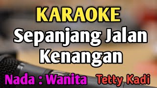 SEPANJANG JALAN KENANGAN  KARAOKE  NADA WANITA CEWEK  Pop Nostalgia  Tetty Kadi [upl. by Ileak]