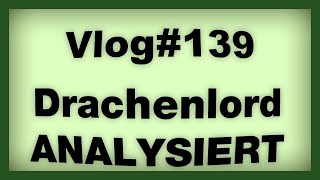 Drachenlord analysiert Vlog139 [upl. by Nolubez75]