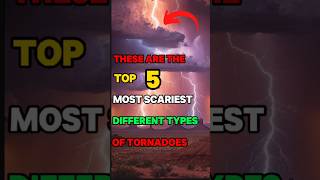 These are the top 5 most Scariest different types of Tornadoshorts viralvideo [upl. by Newcomb]