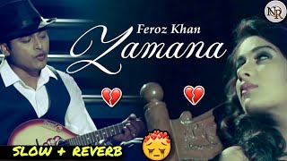 ZAMANA SloW  ReverB  Feroz Khan  NREDITS [upl. by Stempien]