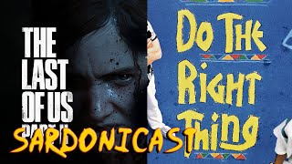 Sardonicast 64 Do the Right Thing The Last of Us Part II [upl. by Feliks]