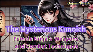 The mysterious Kunoichi Female Ninjas Weapons and Combat Techniques [upl. by Norraa]