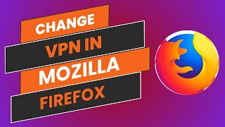 How To Change VPN In Mozilla Firefox  Easy Guide [upl. by Sidman423]