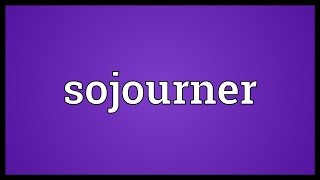 Sojourner Meaning [upl. by Manoop675]