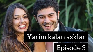 Yarim Kalan Asklar Episode 3 Full In Hindi  Turkish Drama  Burak Deniz [upl. by Akehsat75]