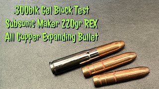 300blk Gel Block Testing with the Maker 220gr REX All Copper Expanding Bullets [upl. by Eenet]