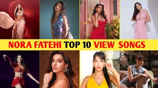 Nora fatehi top 10 view songs  Dilbar kameriya  kusu kusu  naach meri rani [upl. by Remus938]