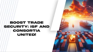 Boost Trade Security ISF and Consortia United [upl. by Eliak]