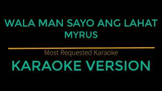 Wala Man Sayo Ang Lahat  Myrus Karaoke Version [upl. by Aserehs]