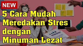 5 Cara Mudah Meredakan Stres dengan Minuman Lezat [upl. by Assil]