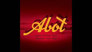 Abot  Lepsy William feat Mathew Mati Wol [upl. by Maise195]