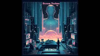 Dr Tikov  Dream Techno [upl. by Jedediah]