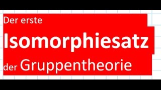 Erster Isomorphiesatz Gruppentheorie Gruppen Mathe Mathekanal [upl. by Eaneg]