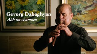 Gevorg Dabaghyan  quotAkh im champenquot [upl. by Winters]