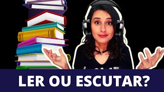 Ler ou Escutar Livros  AS 7 VANTAGENS DOS AUDIOLIVROS [upl. by Ahseral]