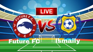 Future FC vs Ismaily Live Match [upl. by Ninaj]