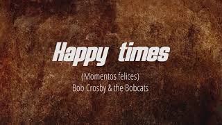 Happy times  Bob Crosby amp the Bob cats SUBTITULADA EN ESPAÑOL [upl. by Uella]