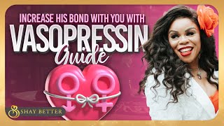 How to make him bond to you by increasing vasopressin  Shay Your Love Diva [upl. by Demb]