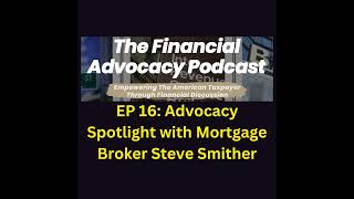 EP 16 Advocacy Spotlight With Mortgage Broker Steve Smither [upl. by Seigler]