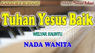 TUHAN YESUS BAIK ll KARAOKE ROHANI ll WELYAR KAUNTU ll NADA WANITA FISDO [upl. by Euf295]