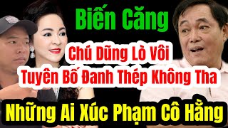 🛑Biến Căng Chú Dũng Lò Vôi Tuyên Bố Danh Thép Không Tha Cho Bất Kì Ai Xúc Phạm Cô Phương Hằng [upl. by Dnalkrik]