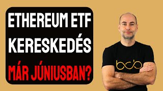 ETHEREUM ETF KERESKEDÉS MÁR JÚNIUSBAN Részletek [upl. by Zalucki247]