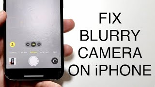 How To FIX iPhone Camera Blurry 2023 [upl. by Eeryn]