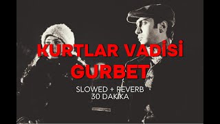 Kurtlar Vadisi Gurbet 30 Dakika SlowedReverb  Kurtlar Vadisi Müzikleri  KVP Müzikleri HD Ses [upl. by Eromle]