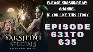 yakshini episodes 631 to 635 yakshini 631 to 635 hindiyakshini631632633634635yakshini [upl. by Anin662]