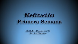 Meditacion Primera Semana Técnica de Inducción Del Libro Deja De Ser Tu Dr Joe Dispenza [upl. by Enaujed193]