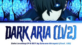 Solo Leveling EP 6 OST FULL quotDARK ARIA ＜LV2＞quot by SawanoHiroyukinZkXAI Lyrics [upl. by Katalin]