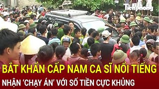 Bản tin thời sự TPHCM Bắt khẩn cấp nam ca sĩ nổi tiếng nhận ‘chạy án’ với số tiền cực khủng [upl. by Mlohsihc394]