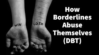 How Borderlines Abuse Themselves DBT [upl. by Keslie]