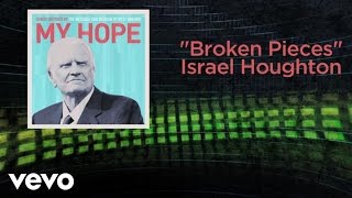 Israel Houghton  Broken Pieces Lyric Video [upl. by Eladnor939]