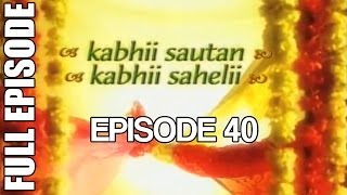 Kabhii Sautan Kabhii Sahelii  Episode 40 Full Ep [upl. by Leotie]