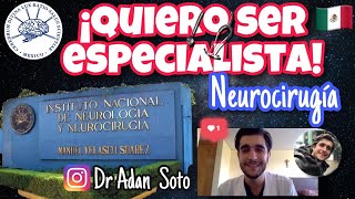 QUIERO SER ESPECIALISTA NEUROCIRUGIA Instituto Nacional de Neurologia y NeurocirugíaDr Adan Soto [upl. by Geof961]