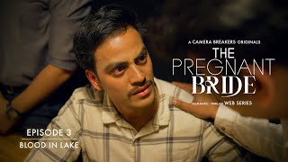 The Pregnant Bride  EP3  Blood In The Lake  Romantic Thriller Web Series 2023  Camera Breakers [upl. by Cocks889]