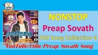 Preap Sovath Nonstop  Preap Sovath Old Song Collection 6 [upl. by Nnaeitak]