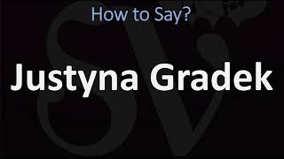 How to Pronounce Justyna Gradek CORRECTLY [upl. by Aleik]