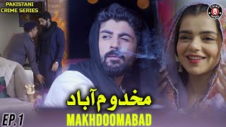 Makhdoomabad  Episode 01  Crime Series  Ali Josh  Srha Asghar  Agha Ali  Mansha Pasha  FC1U [upl. by Melise]