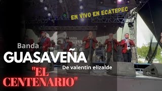 quotEL CENTENARIOquot en vivo GUASAVEÑA DE VALENTIN ELIZALDE ECATEPEC [upl. by Azyl175]