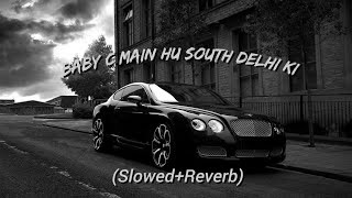 Baby c main hu South Delhi ki  Credit byKhullarg  slowed Reverb lofi song [upl. by Hammel]