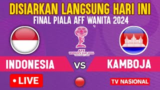 🔴DISIARKAN HARI INI  LIVE FINAL TIMNAS PUTRI INDONESIA VS KAMBOJA PIALA AFF WANITA 2024 [upl. by Annirok325]