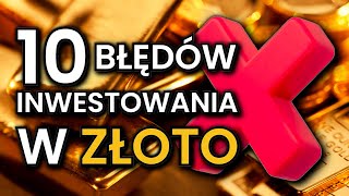 10 BŁĘDÓW inwestowania w ZŁOTO [upl. by Tselec]