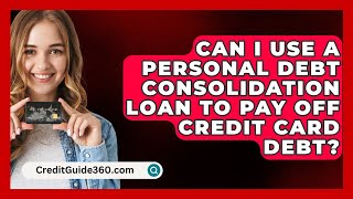 Can I Use a Personal Debt Consolidation Loan to Pay Off Credit Card Debt  CreditGuide360com [upl. by Neelyhtak]