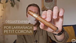 Por Larrañaga Petit Corona • Dégust’Express 🔥 [upl. by Sitnik994]