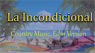 La Incondicional LetraLyric  Cover Country Music EDM Versión  Relajarse [upl. by Orville]